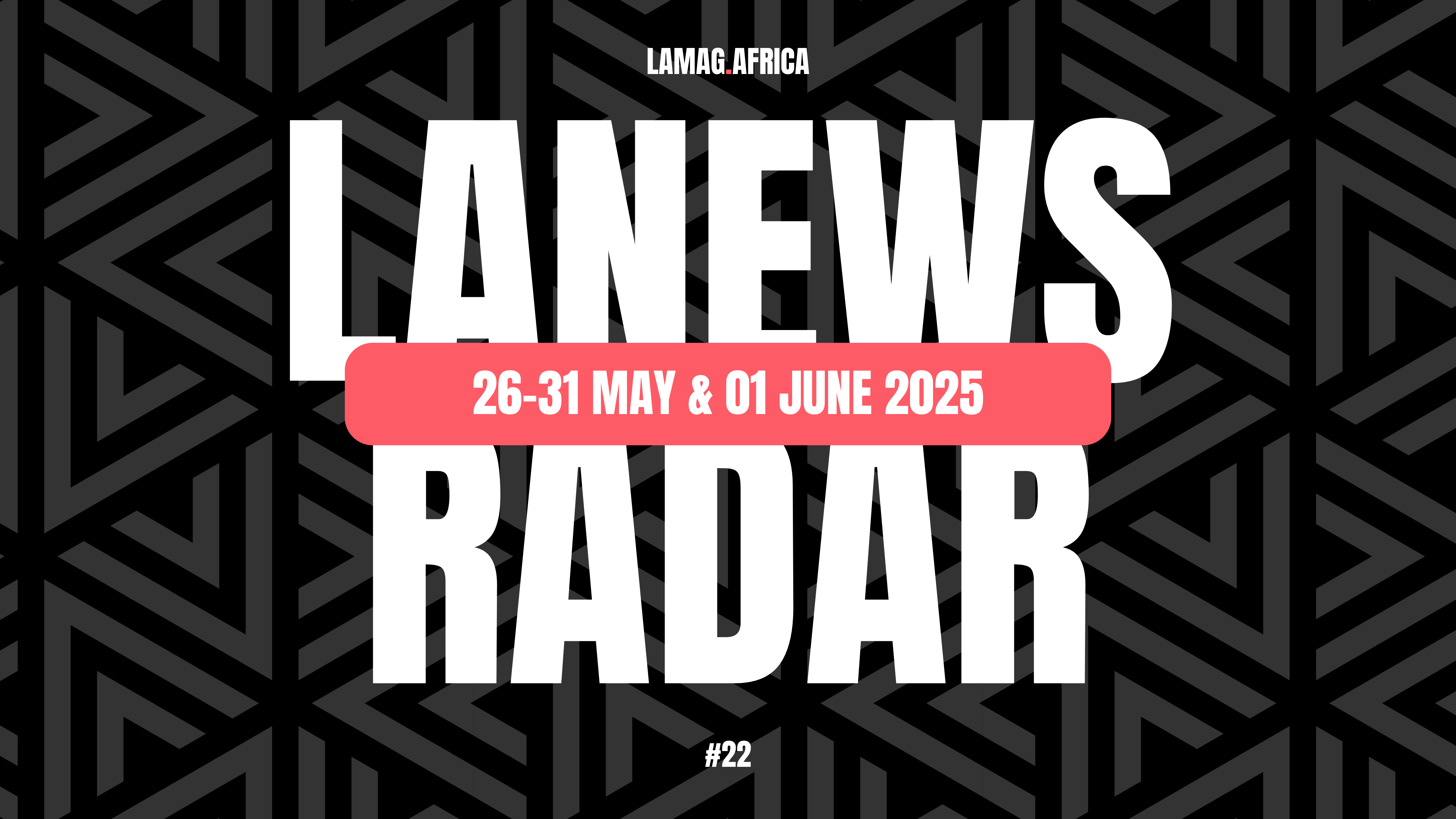 #LANews Radar #22 Featuring Thakzin, DJ Lag, Watendawili And More